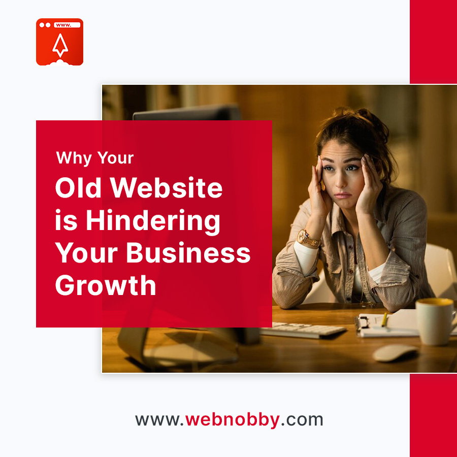 Why Your Old Website is Hindering Your Business Growth