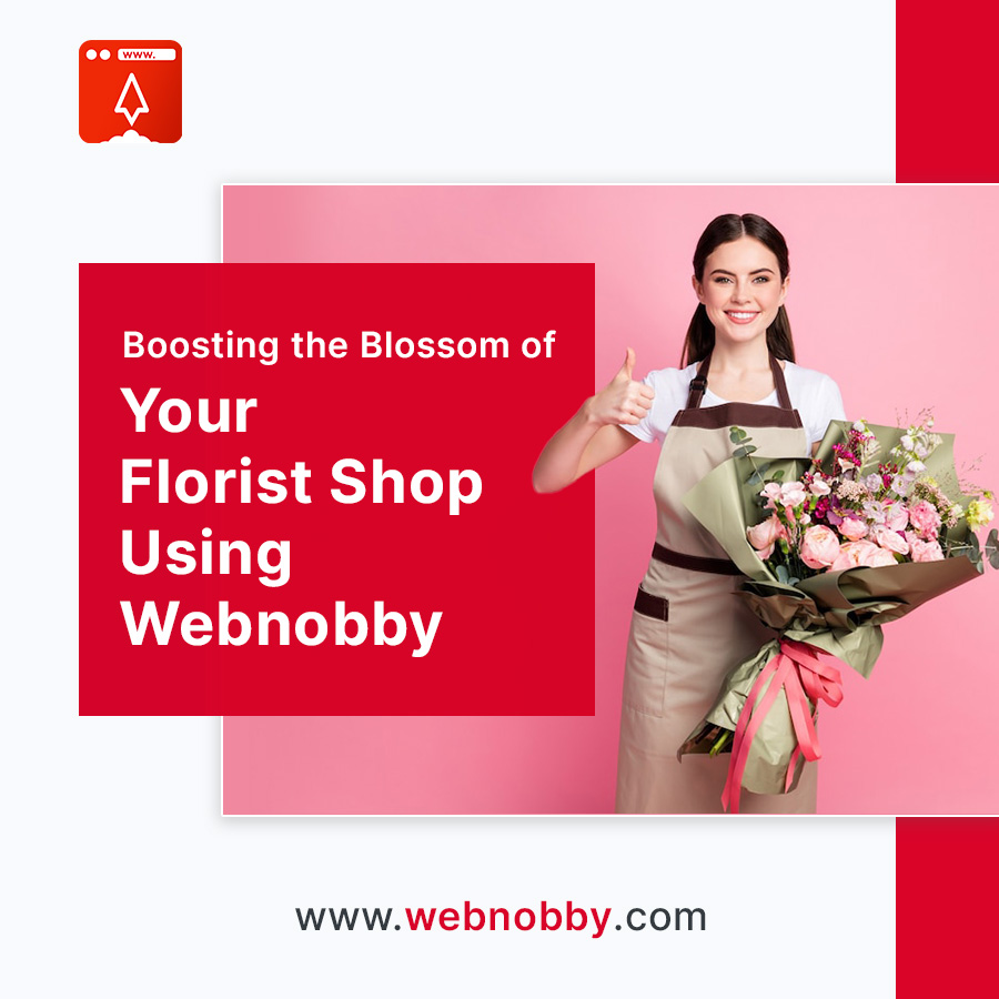 Boosting the Blossom of Your Florist Shop Using Webnobby's Digital Services