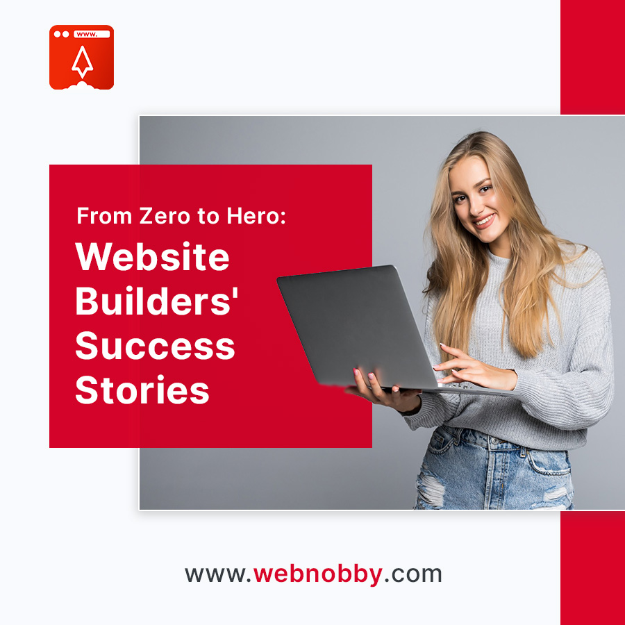 From Zero to Hero: Website Builders' Success Stories