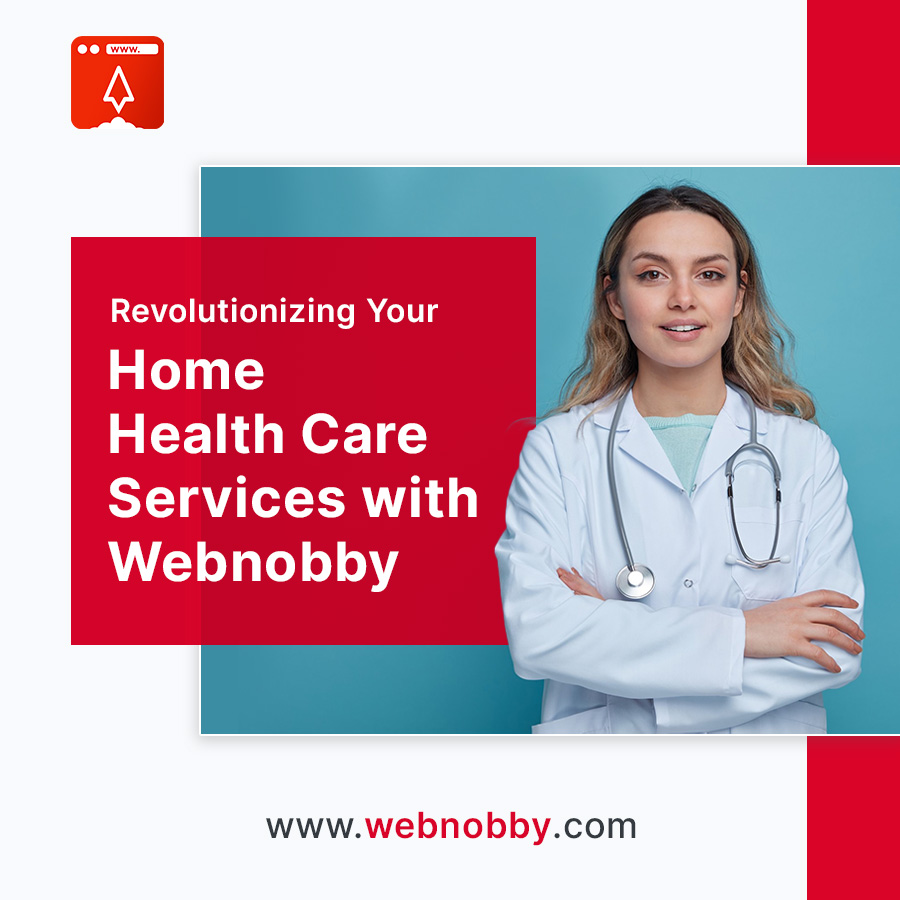 Revolutionizing Your Home Health Care Services with Webnobby