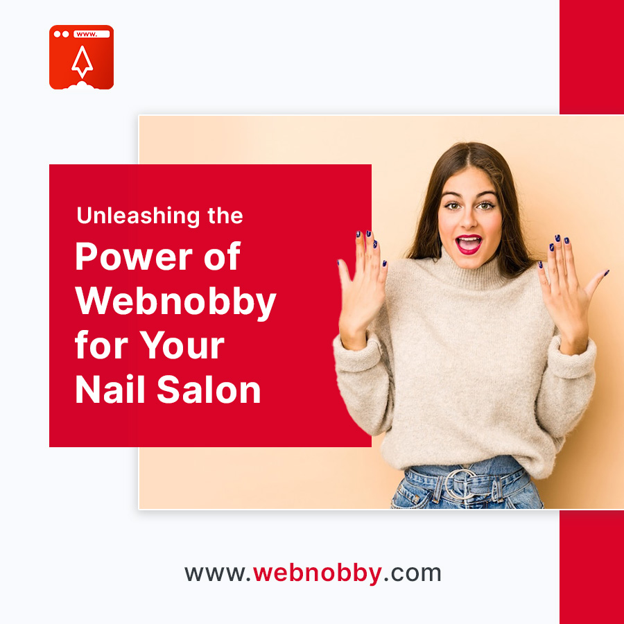 Unleashing the Power of Webnobby for Your Nail Salon