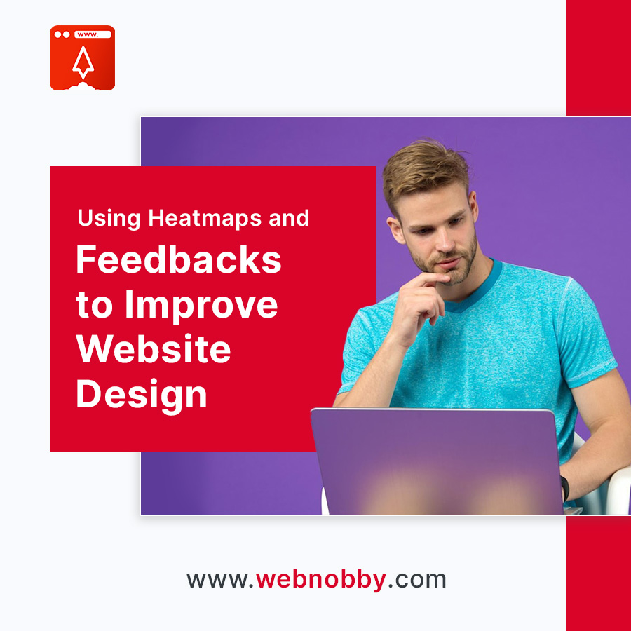 Using Heatmaps and User Feedback to Improve Website Design