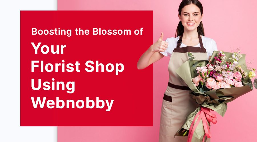 Boosting the Blossom of Your Florist Shop Using Webnobby's Digital Services