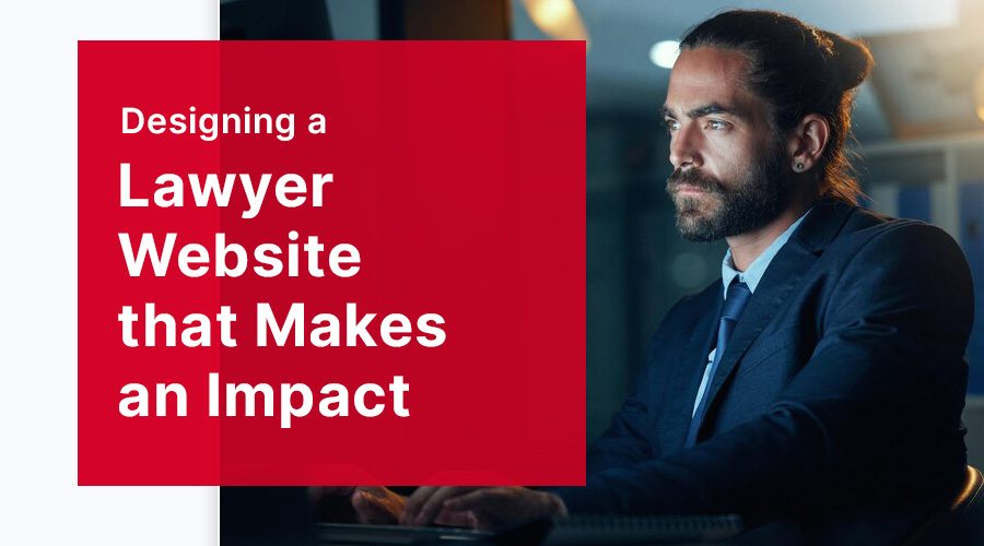 Designing a Lawyer Website that Makes an Impact