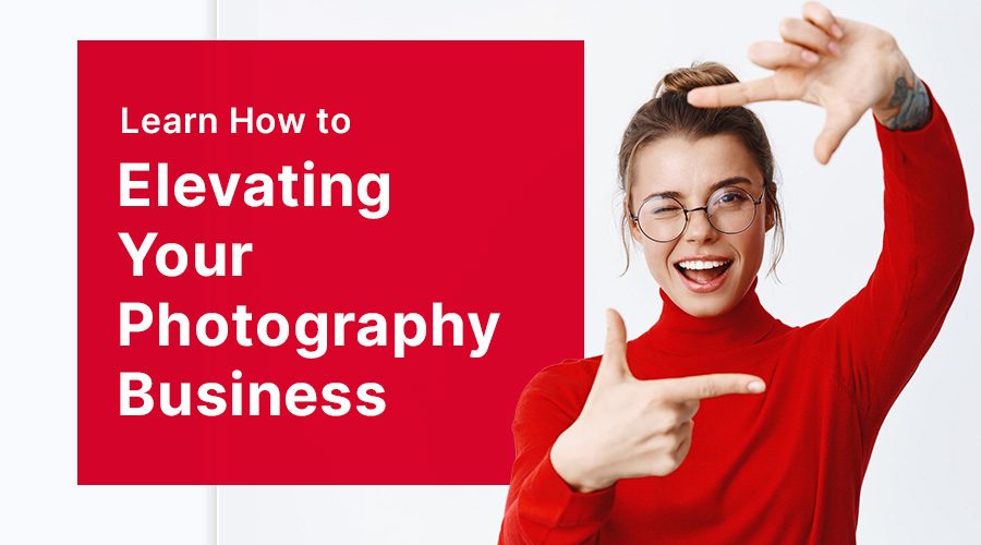 Elevating Your Photography Business