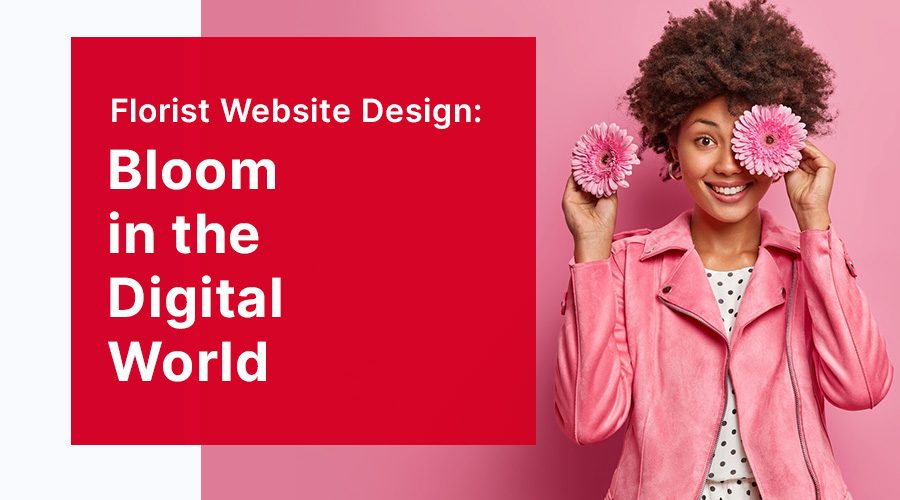 Florist Website Design: Bloom in the Digital World