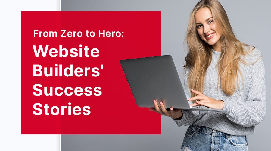 From Zero to Hero: Website Builders' Success Stories