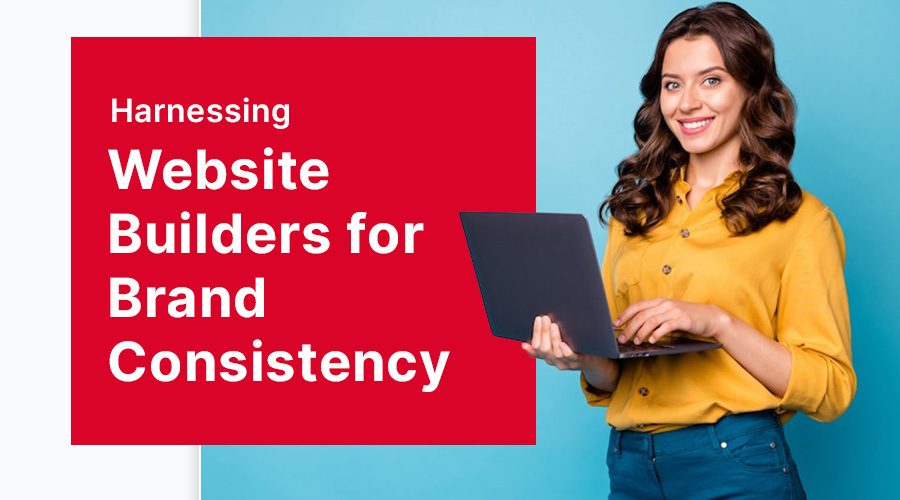 Harnessing Website Builders for Brand Consistency