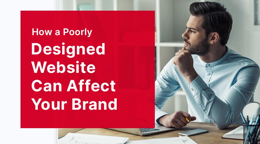 How a Poorly Designed Website Can Affect Your Brand Image