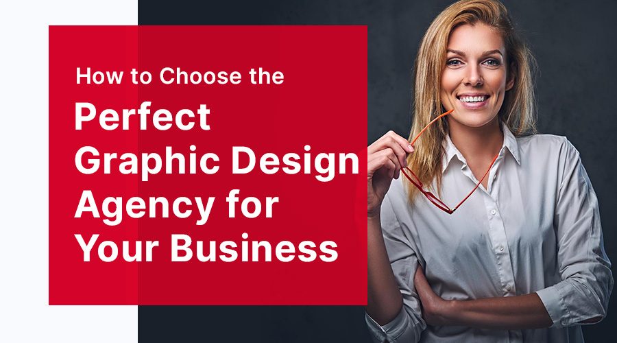 How to Choose the Perfect Graphic Design Agency for Your Business