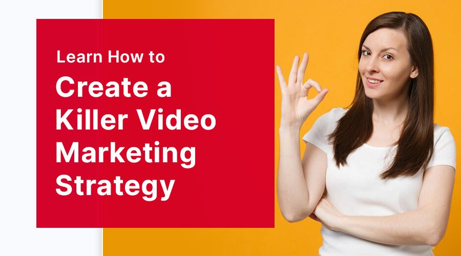 How to Create a Killer Video Marketing Strategy