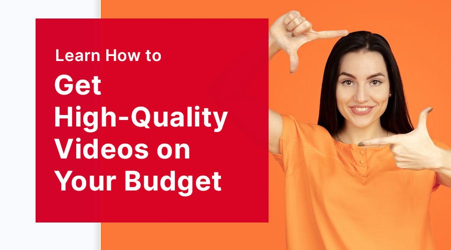 How to Get High-Quality Videos on Your Budget