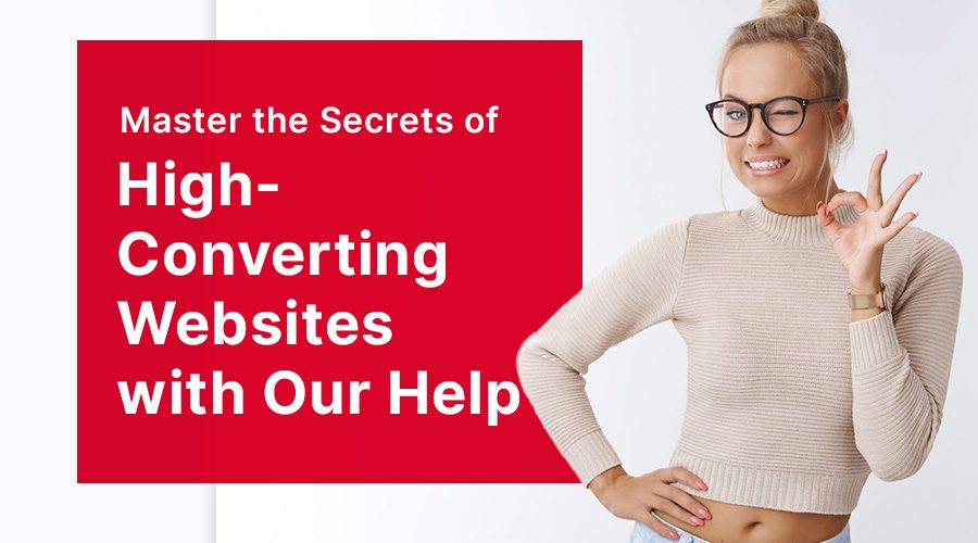 Master the Secrets of High-Converting Websites with Our Help