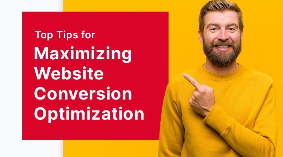 Maximizing Conversion Rates: Top Tips for Website Conversion Optimization