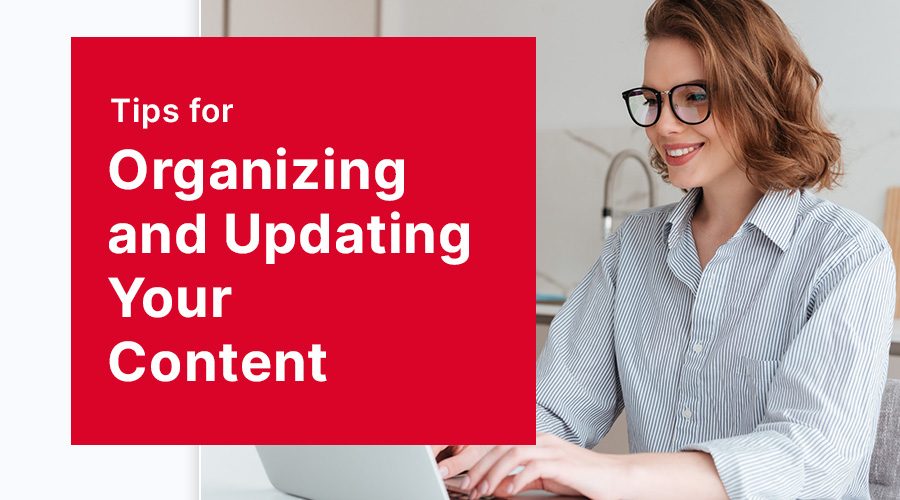 Website Content Management: Tips for Organizing and Updating Your Content