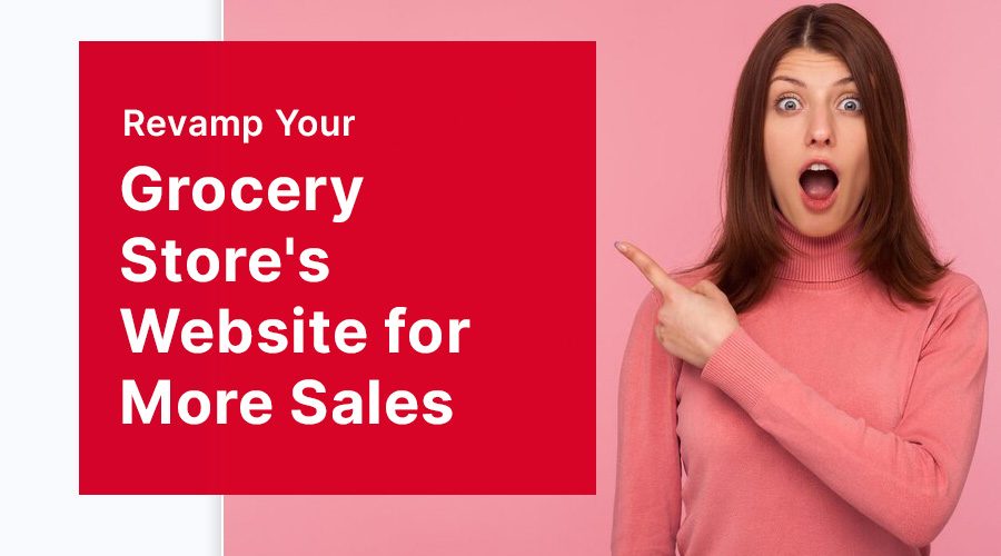 Revamp Your Grocery Store's Website for More Sales