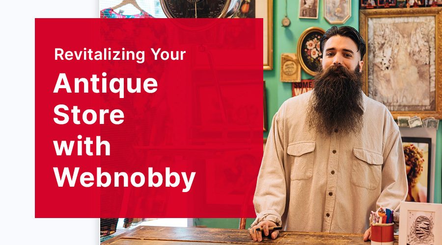 Revitalizing Your Antique Store with Webnobby