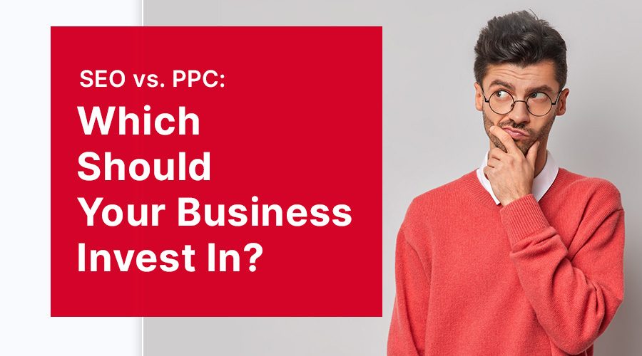 SEO vs. PPC: Which Should Your Business Invest In?