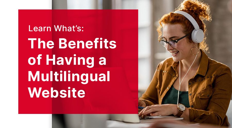 The Benefits of Having a Multilingual Website