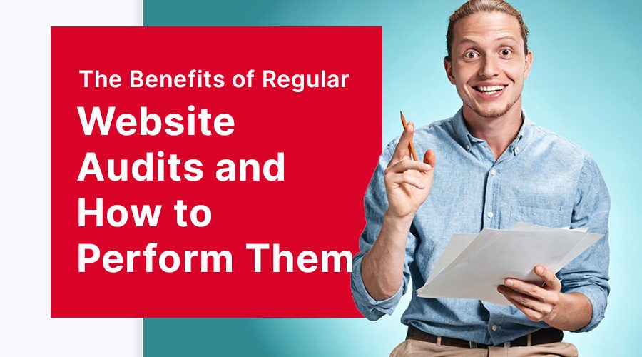 The Benefits of Regular Website Audits and How to Perform Them