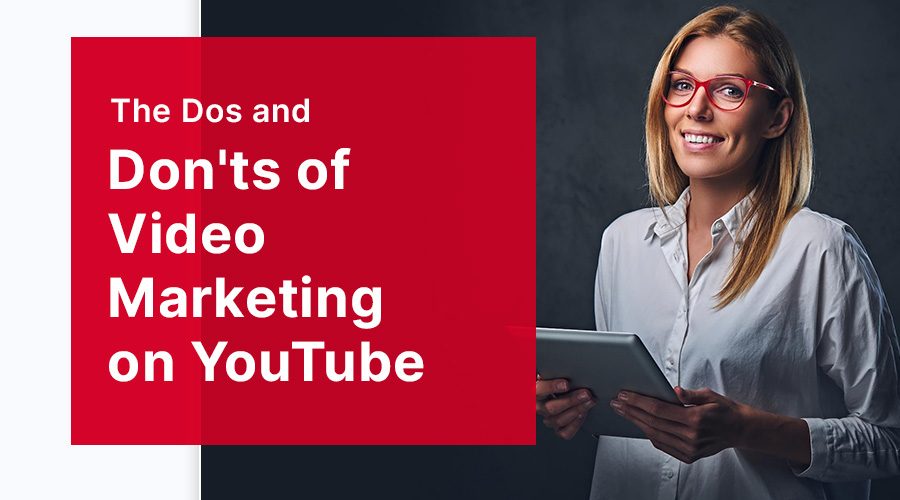 The Dos and Don'ts of Video Marketing on YouTube