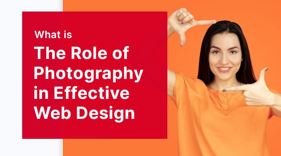 The Role of Photography in Effective Web Design