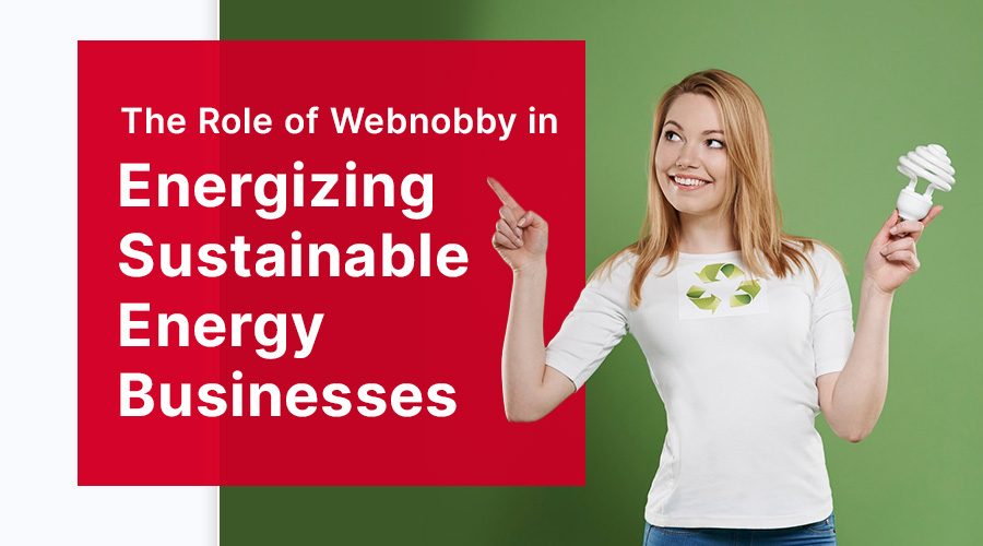 The Role of Webnobby in Energizing Sustainable Energy Businesses