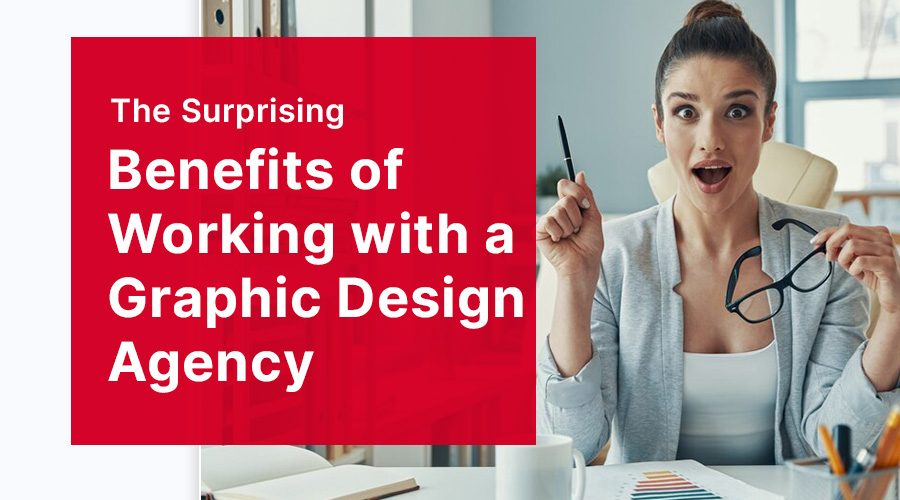 The Surprising Benefits of Working with a Graphic Design Agency