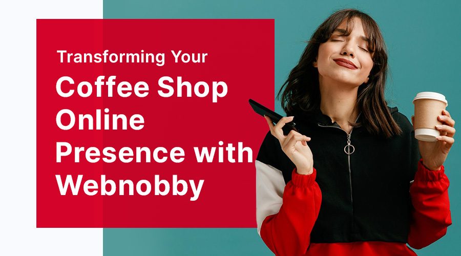 Transforming Your Coffee Shop Online Presence with Webnobby