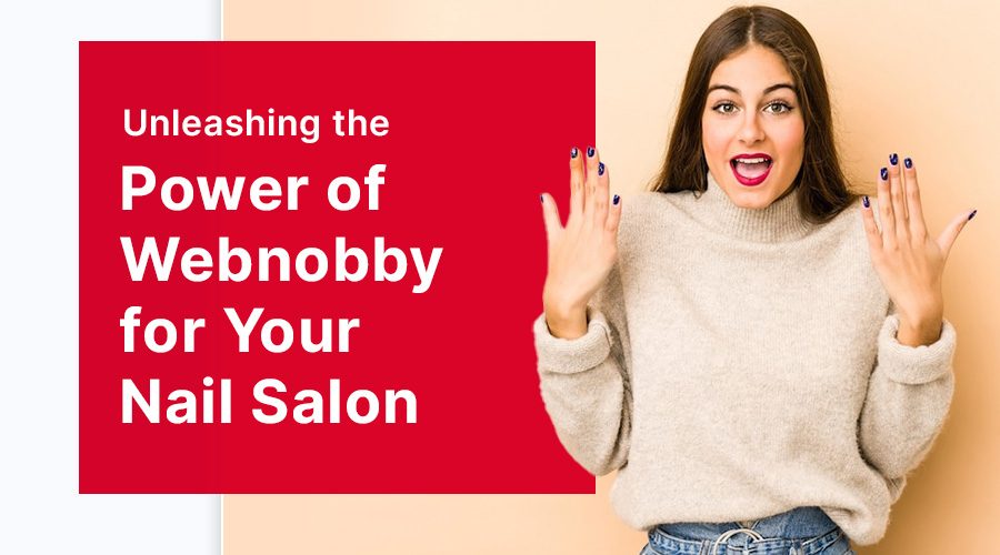 Unleashing the Power of Webnobby for Your Nail Salon