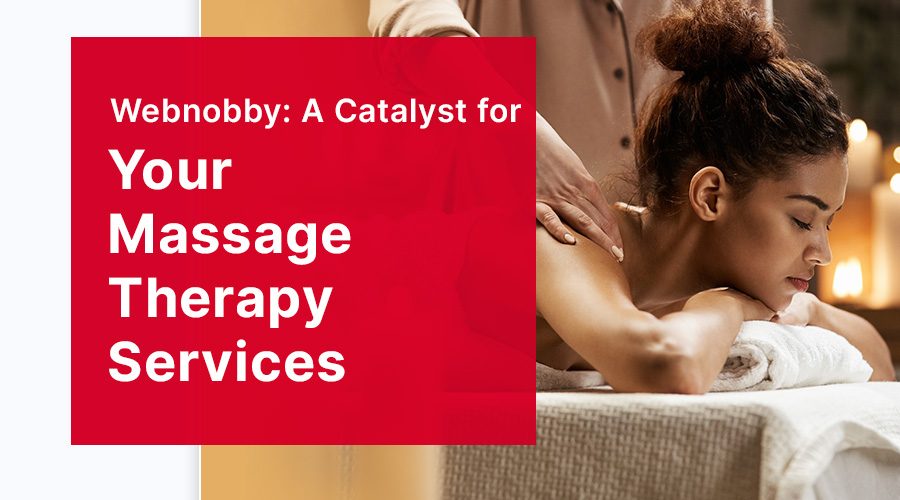 Webnobby: A Catalyst for Your Massage Therapy Services