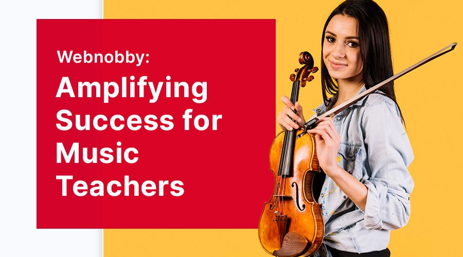 Webnobby: Amplifying Success for Music Teachers