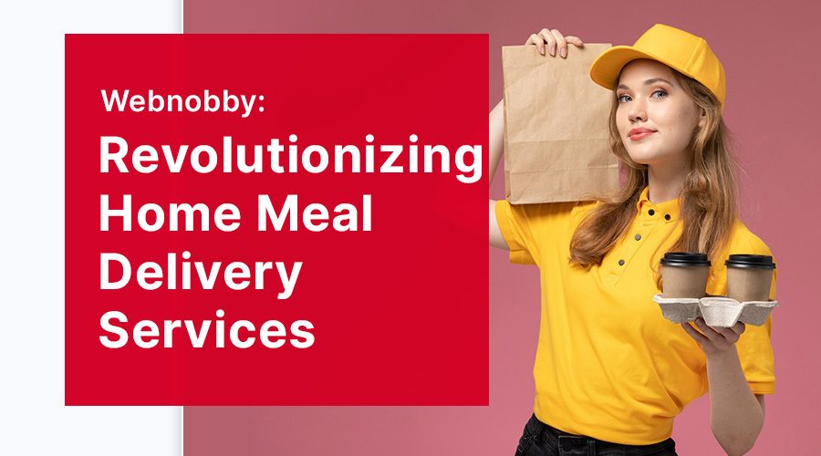 Webnobby: Revolutionizing Home Meal Delivery Services