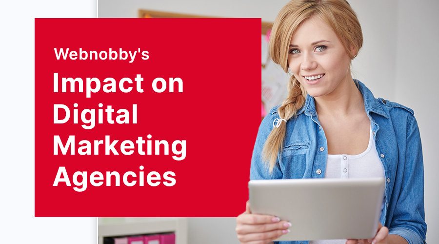 Webnobby's Revolutionary Impact on Digital Marketing Agencies