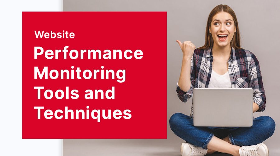 Website Performance Monitoring: Tools and Techniques