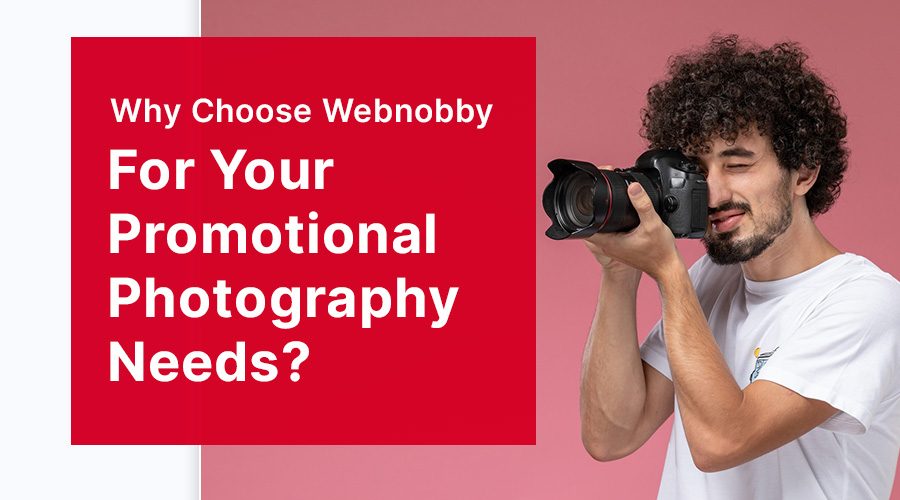 Why Choose Webnobby For Your Promotional Photography Needs?