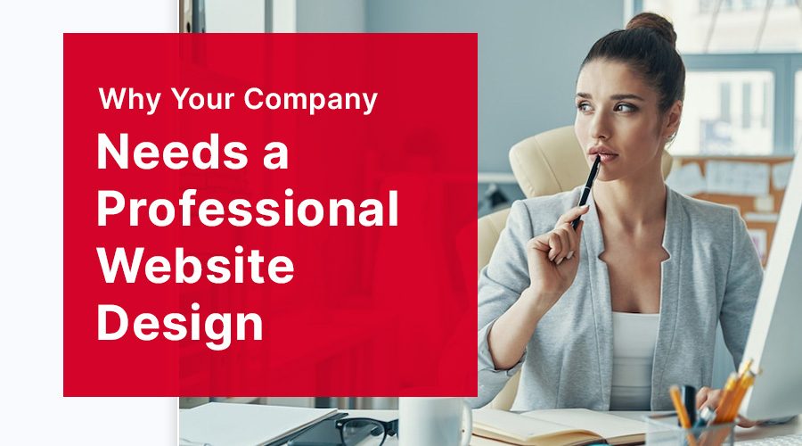 Why Your Company Needs a Professional Website Design